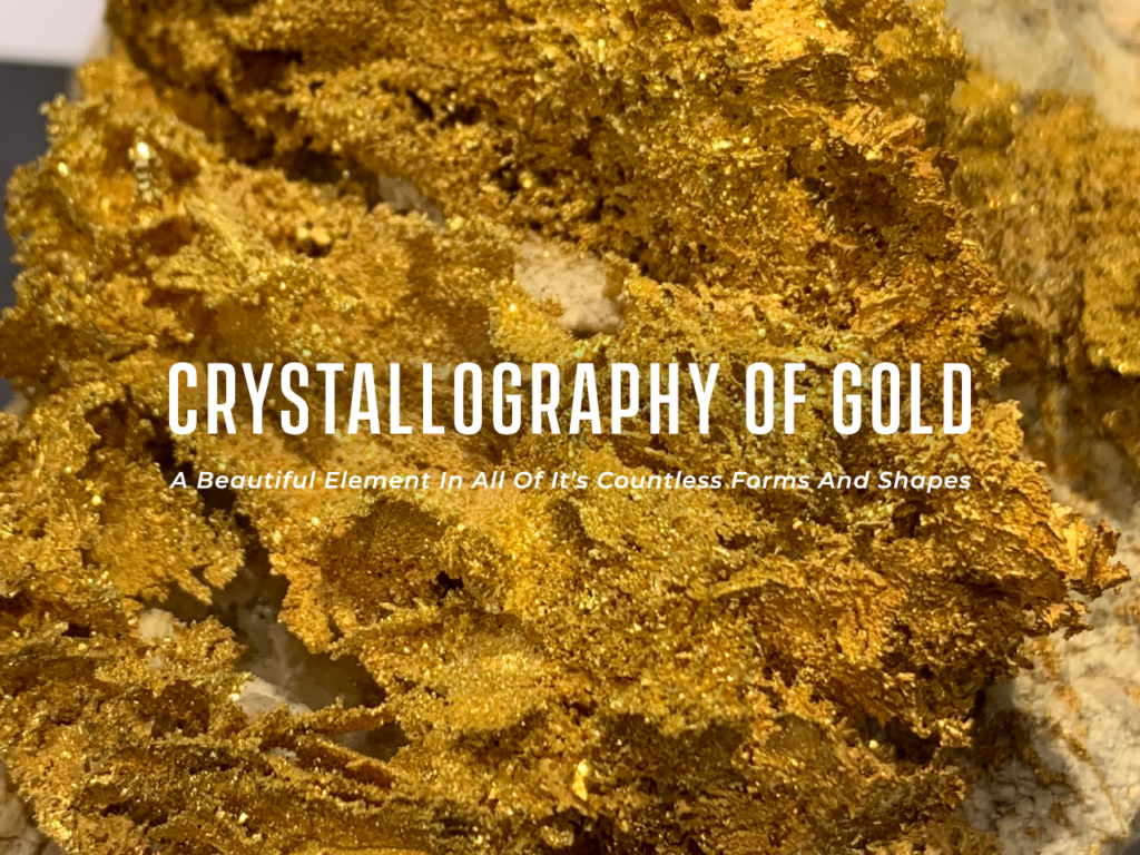 Crystallography Of Gold Big Rock Exploration